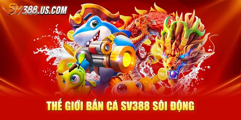 Trực Tiếp Đá Gà SV388 – Cược Thật, Gà Thật, Thắng Nhanh 2025 Thế giới bắn cá SV388 sôi động